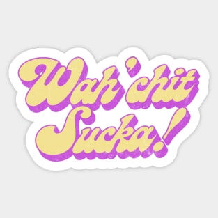 Wah'chit Sucka! - Retro Typography Design Sticker